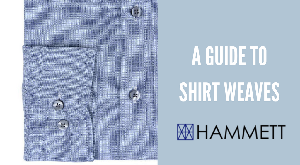Shirt weaves: what makes a Hammett Shirt